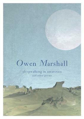 Sleepwalking in Antarctica: And Other Poems by Owen Marshall