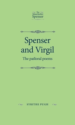 Spenser and Virgil: The Pastoral Poems by Syrithe Pugh