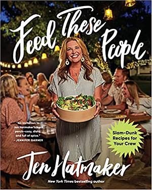 Feed These People: Slam-Dunk Recipes for Your Crew by Jen Hatmaker