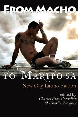 From Macho to Mariposa: New Gay Latino Fiction by 