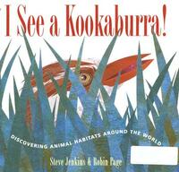 I See a Kookaburra!: Discovering Animal Habitats Around the World by Robin Page, Steve Jenkins