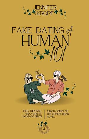 Fake Dating a Human 101 by Jennifer Kropf