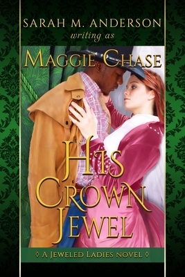 His Crown Jewel: A Historical Western Interracial Romance by Maggie Chase, Sarah M. Anderson