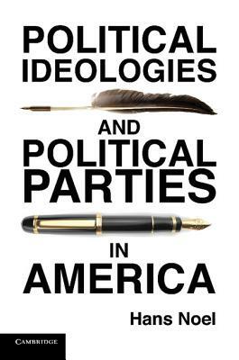 Political Ideologies and Political Parties in America by Hans Noel