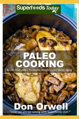 Paleo Cooking: 50 Recipes of Quick & Easy Cooking full of Gluten Free and Wheat Free recipes by Don Orwell