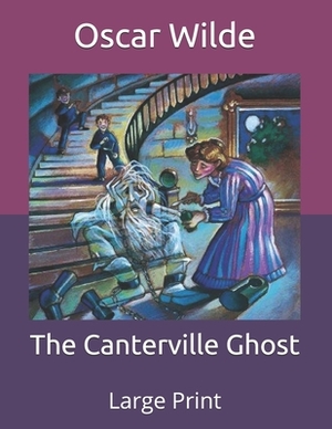 The Canterville Ghost: Large Print by Oscar Wilde