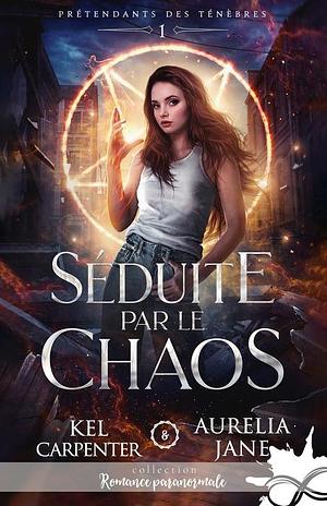 Séduite par le chaos by Aurelia Jane, Kel Carpenter, Kel Carpenter