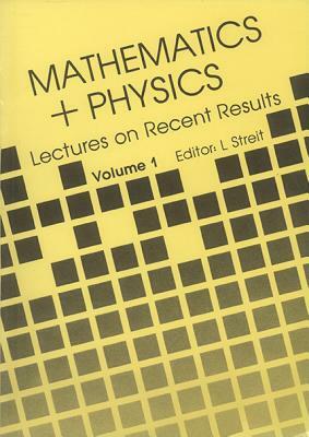 Mathematics + Physics: Lectures on Recent Results (Volume 1) by 