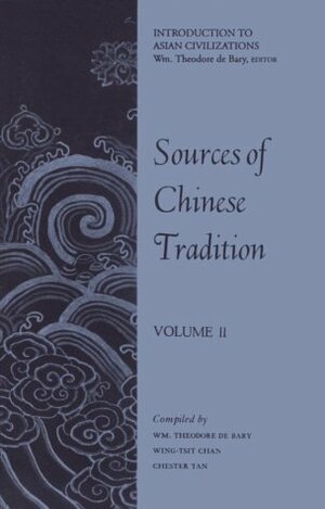 Sources Of Chinese Tradition Volume 2 by Wing-Tsit Chan, William Theodore de Bary, Chester Tan