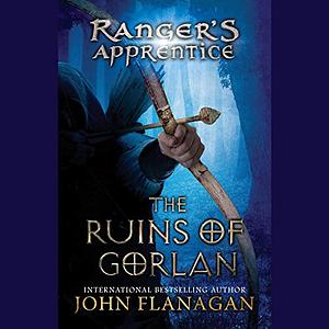 The Ruins of Gorlan by John Flanagan