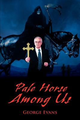 Pale Horse Among Us by George Evans