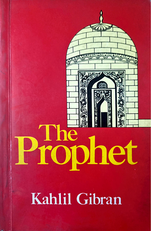 The Prophet by Kahlil Gibran