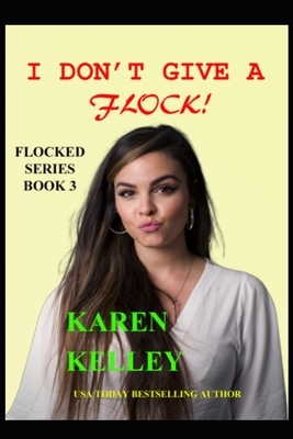 I Don't Give a Flock by Karen Kelley