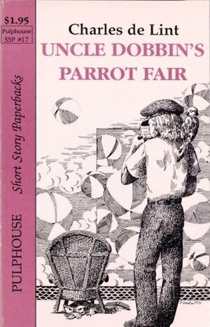 Uncle Dobbin's Parrot Fair by Charles de Lint