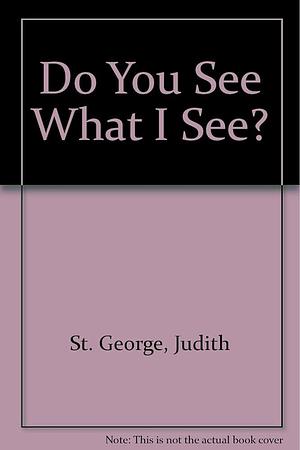 Do You See what I See? by Judith St. George
