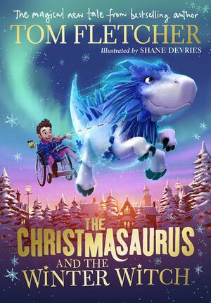 The Christmasaurus and the Winter Witch by Tom Fletcher