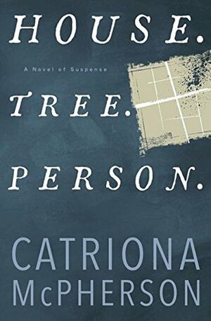 House. Tree. Person. by Catriona McPherson