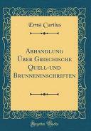 Abhandlung Über Griechische Quell-Und Brunneninschriften by Ernst Curtius