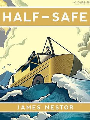 Half-Safe: A Story of Love, Obsession, and History's Most Insane Around-the-world Adventure by James Nestor