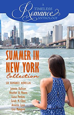 Summer in New York Collection by Sarah M. Eden, Heather B. Moore, Luisa Perkins, Annette Lyon, Lisa Mangum, Janette Rallison