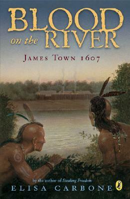 Blood on the River: James Town, 1607 by Elisa Carbone
