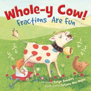 Whole-y Cow: Fractions Are Fun by Taryn Souders