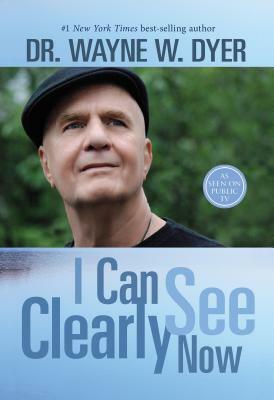I Can See Clearly Now by Wayne W. Dyer