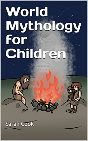 World Mythology for Children by Sarah Cook, Robert Cook