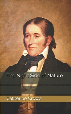 The Night Side of Nature by Catherine Crowe