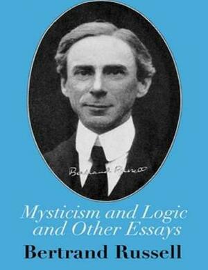 Mysticism and Logic and Other Essays by Bertrand Russell