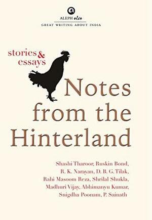 Notes from the Hinterland: Stories and Essays (Lead Title) by Madhuri Vijay, Palagummi Sainath, D.B.G. Tilak, R.K. Narayan, Ruskin Bond, Abhimanyu Kumar, Shashi Tharoor, Rahi Masoom Reza, Snigdha Poonam, श्रीलाल शुक्ल, Shrilal Shukla