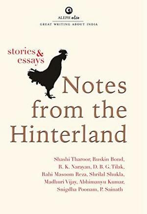 Notes from the Hinterland: Stories and Essays (Lead Title) by Snigdha Poonam, Ruskin Bond, R.K. Narayan, Rahi Masoom Reza, Palagummi Sainath, श्रीलाल शुक्ल, Shrilal Shukla, D.B.G. Tilak, Shashi Tharoor, Madhuri Vijay, Abhimanyu Kumar