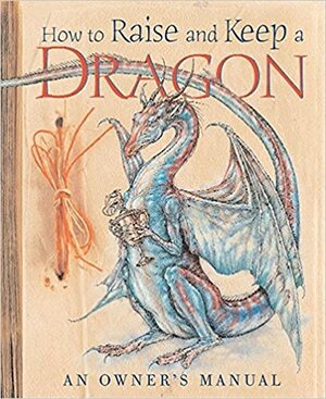 How To Raise And Keep A Dragon by Joseph Nigg