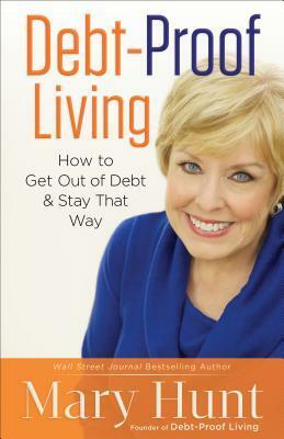 Debt-Proof Living: How to Get Out of Debt and Stay That Way by Mary Hunt