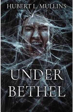 Under Bethel by Hubert L. Mullins