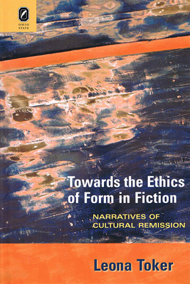 Towards the Ethics of Form in Fiction: Narratives of Cultural Remission by Leona Toker
