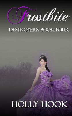 Frostbite (Destroyers, Book Four) by Holly Hook