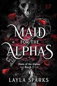 Maid for The Alphas by Layla Sparks