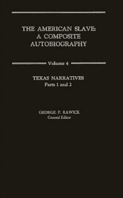 The American Slave: Texas Narratives Parts 1 & 2, Vol. 4 by Jules Rawick, Che Rawick