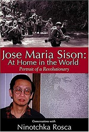 Jose Maria Sison: At Home in the World: Portrait of a Revolutionary by Jose Maria Sison, Ninotchka Rosca