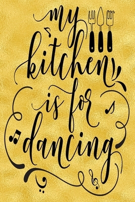 My Kitchen Is For Dancing: 52-Week Meal Planning Organizer with Weekly Grocery Shopping List and Recipe Book 6" x 9" 110 pages by Jennifer Baldwin