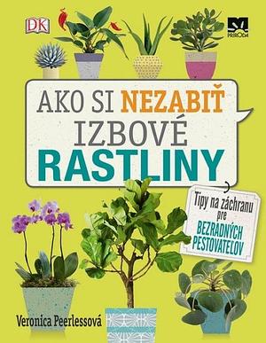 Ako si nezabiť izbové rastliny by Veronica Peerless, Veronica Peerless