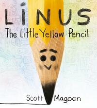 Linus the Little Yellow Pencil by Scott Magoon