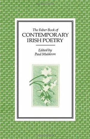 The Faber Book of Contemporary Irish Poetry by Paul Muldoon