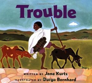 Trouble by Jane Kurtz, Durga Bernhard