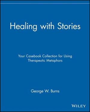 Healing with Stories: Your Casebook Collection for Using Therapeutic Metaphors by 