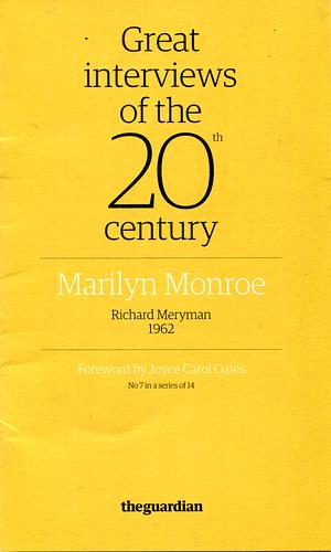 Great interviews of the 20th century: Marilyn Monroe by Marilyn Monroe, Richard Meryman