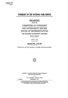 Oversight of the National Park Service: hearing before the Committee on Oversight and Government Reform, House of Representatives, One Hundred Fourtee by Committee on Oversight and Gover Reform, United S. Congress, United States House of Representatives