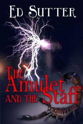 The Amulet and the Staff by Ed Sutter