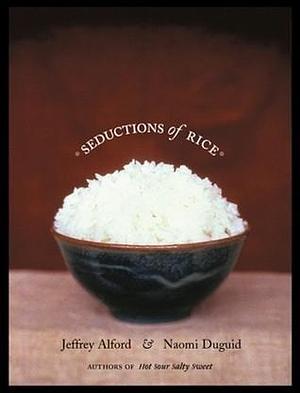 Seductions of Rice: a cookbook by Naomi Duguid, Jeffrey Alford, Jeffrey Alford